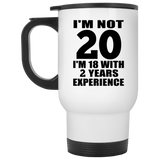 20th Birthday I'm Not 20 I'm 18 With 2 Years Experience - White Travel Mug
