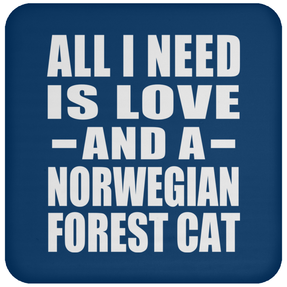 All I Need Is Love And A Norwegian Forest Cat - Drink Coaster