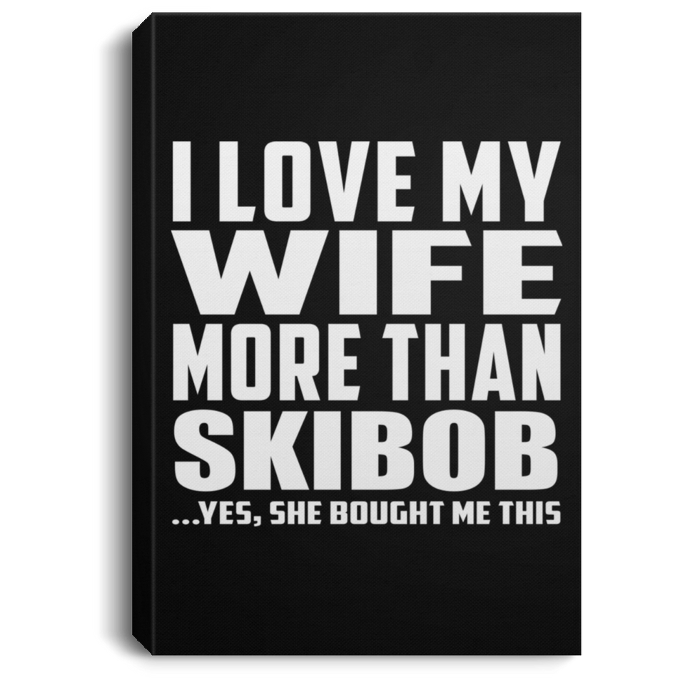I Love My Wife More Than Skibob - Canvas Portrait