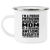 Proud Physician Assistant Mom Of Awesome Daughter - 12oz Camping Mug