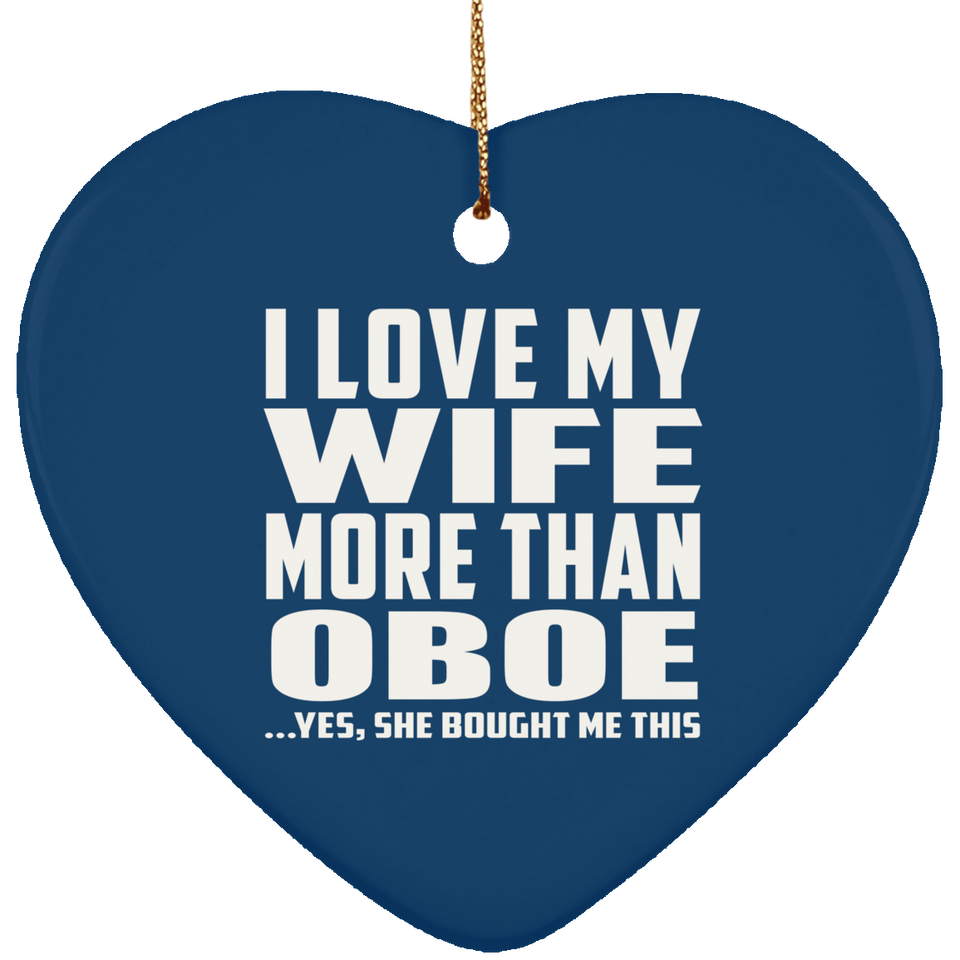 I Love My Wife More Than Oboe - Heart Ornament