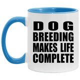 Dog Breeding Makes Life Complete - 11oz Accent Mug Blue