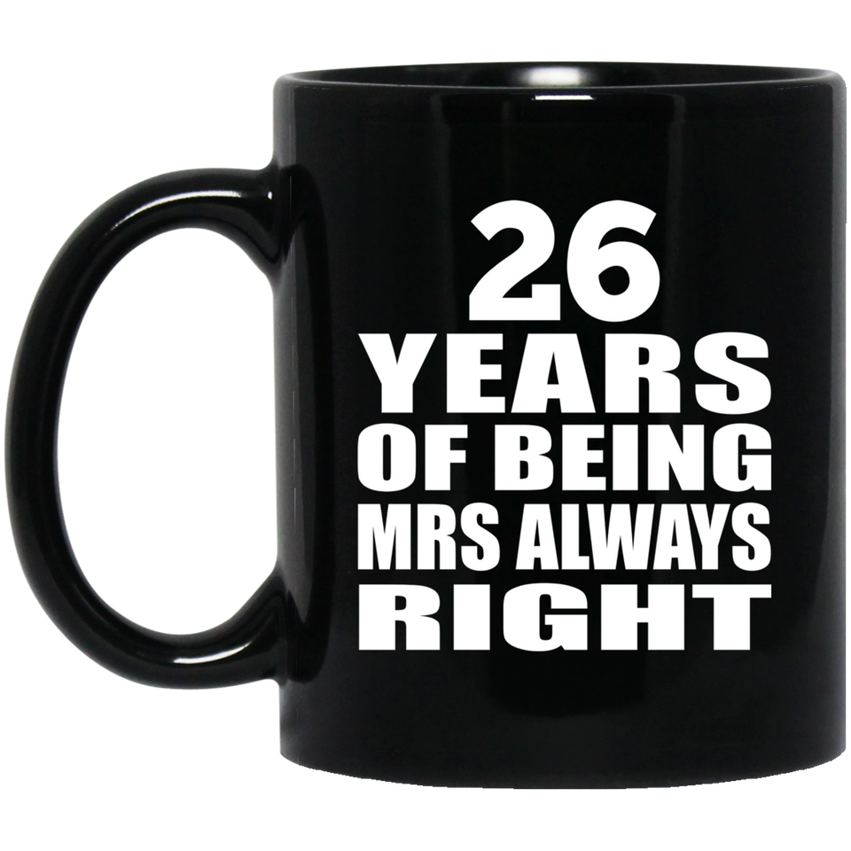 26th Anniversary 26 Years of Being Mrs Always Right - 11oz Coffee Mug Black