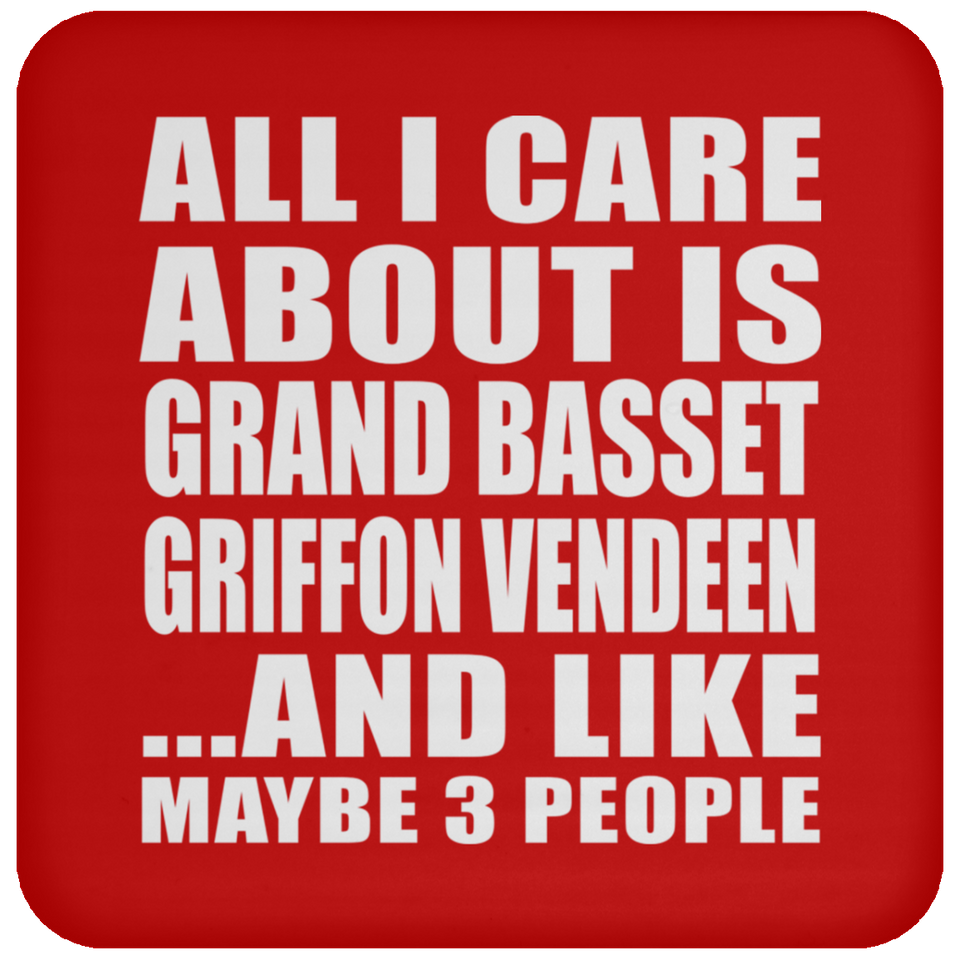 All I Care About Is Grand Basset Griffon Vendeen - Drink Coaster