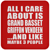 All I Care About Is Grand Basset Griffon Vendeen - Drink Coaster