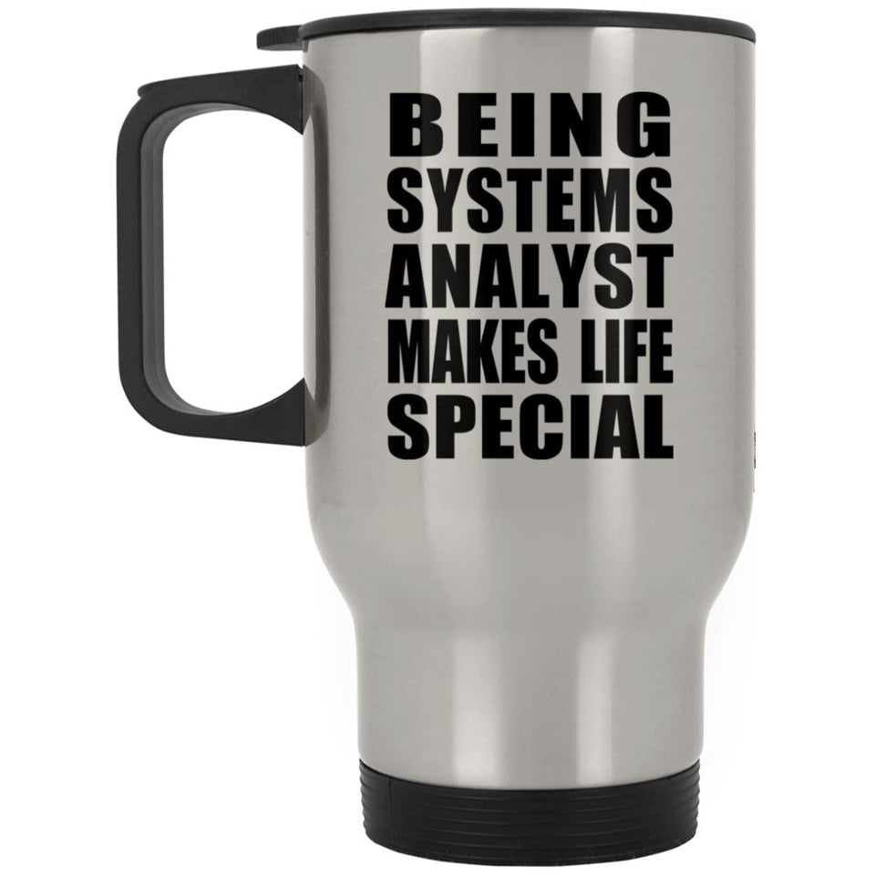 Being Systems Analyst Makes Life Special - Travel Mug Silver