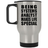 Being Systems Analyst Makes Life Special - Travel Mug Silver