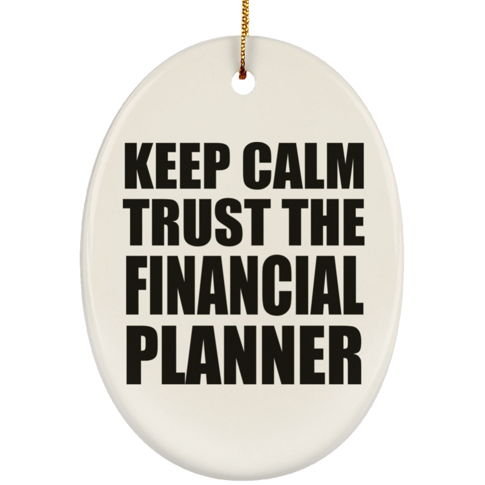 Keep Calm and Trust The Financial Planner - Oval Ornament