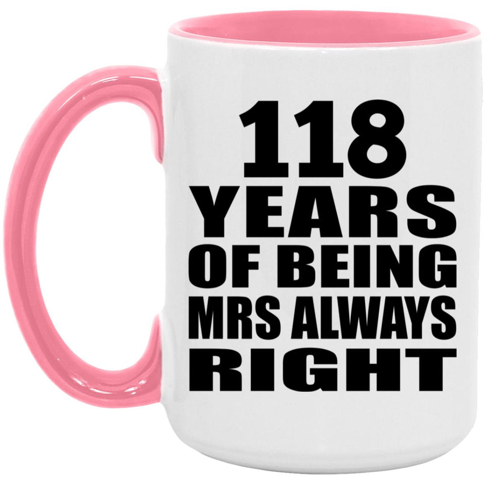 118th Anniversary 118 Years of Being Mrs Always Right - 15oz Accent Mug Pink