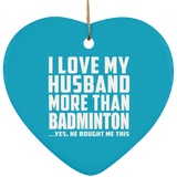 I Love My Husband More Than Badminton - Heart Ornament