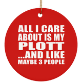 All I Care About Is My Plott - Circle Ornament