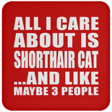All I Care About Is Shorthair Cat - Drink Coaster