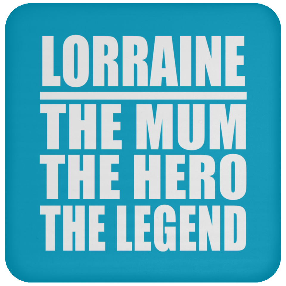 Lorraine The Mum The Hero The Legend - Drink Coaster