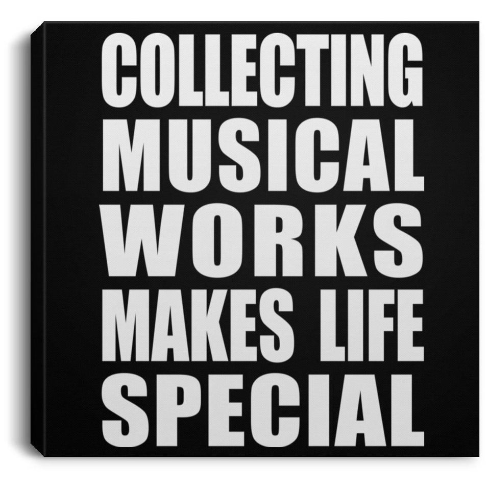 Collecting Musical Works Makes Life Special - Canvas Square
