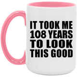 108th Birthday Took Me 108 Years To Look This Good - 15oz Accent Mug Pink