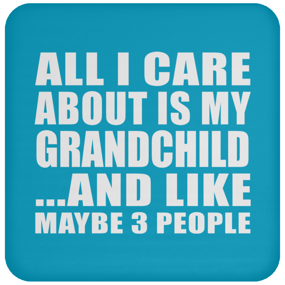 All I Care About Is My Grandchild - Drink Coaster