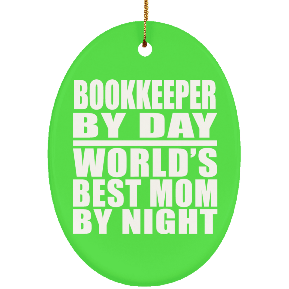 Bookkeeper By Day World's Best Mom By Night - Oval Ornament