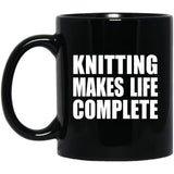 Knitting Makes Life Complete - 11oz Coffee Mug Black