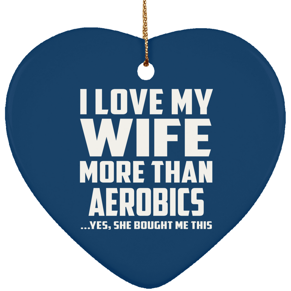 I Love My Wife More Than aerobics - Heart Ornament