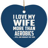 I Love My Wife More Than aerobics - Heart Ornament