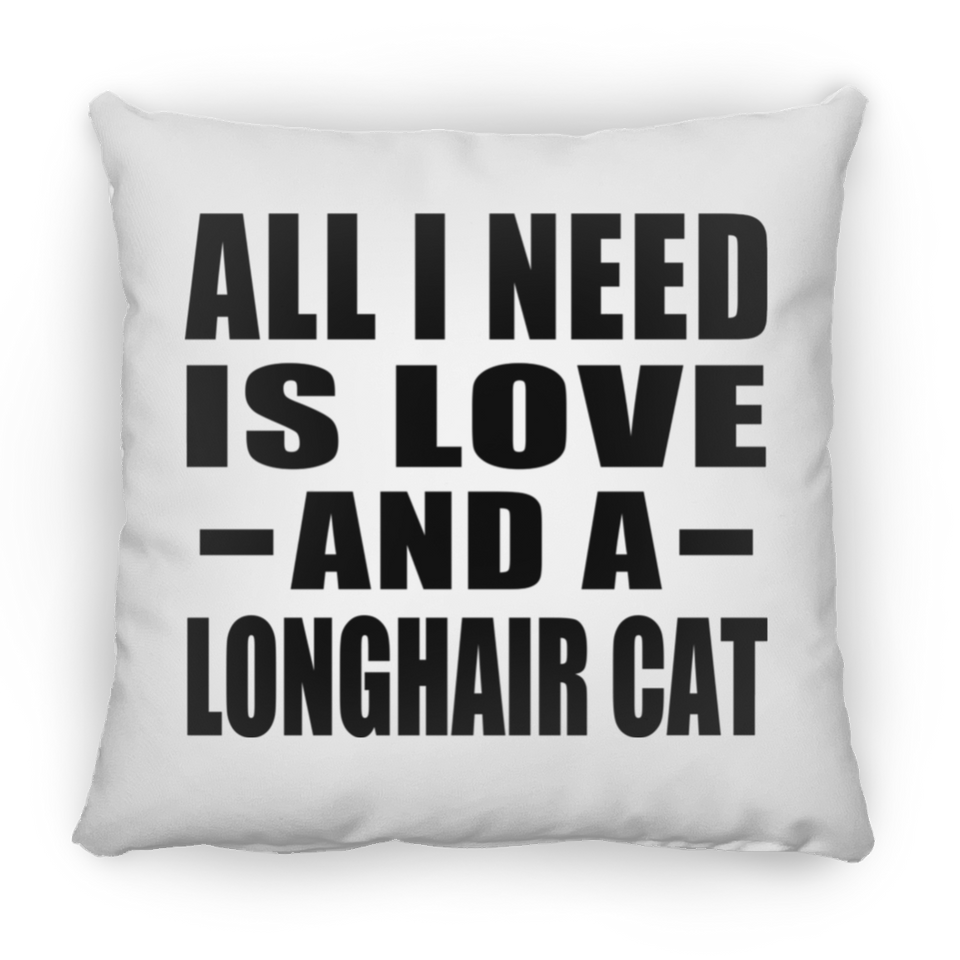 All I Need Is Love And A Longhair Cat - Throw Pillow