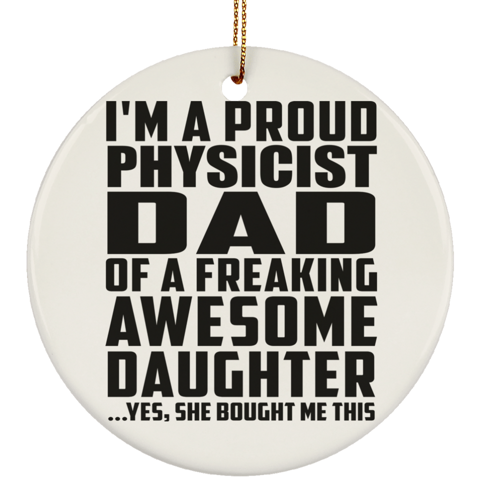 Proud Physicist Dad Of Awesome Daughter - Circle Ornament