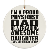 Proud Physicist Dad Of Awesome Daughter - Circle Ornament