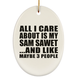 All I Care About Is My Sam Sawet - Oval Ornament