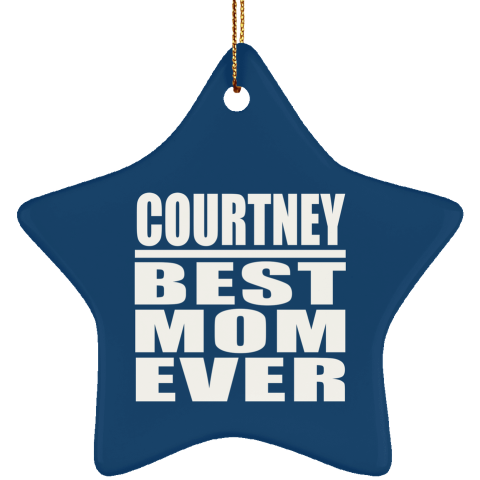 Courtney Best Mom Ever - Star Ornament