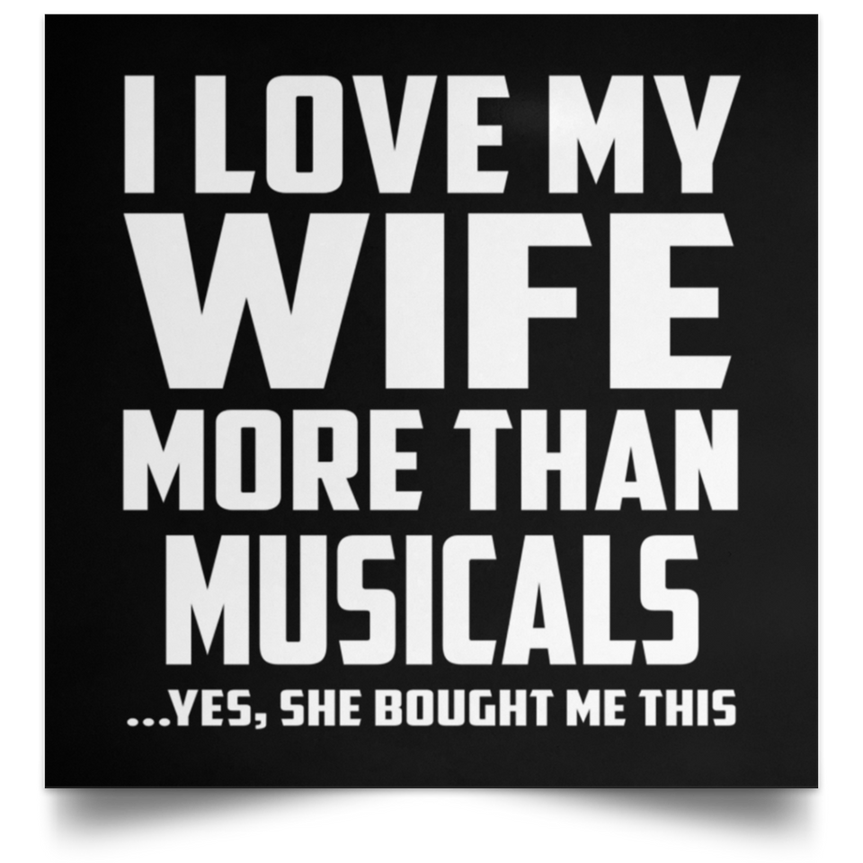 I Love My Wife More Than Musicals - Poster Square