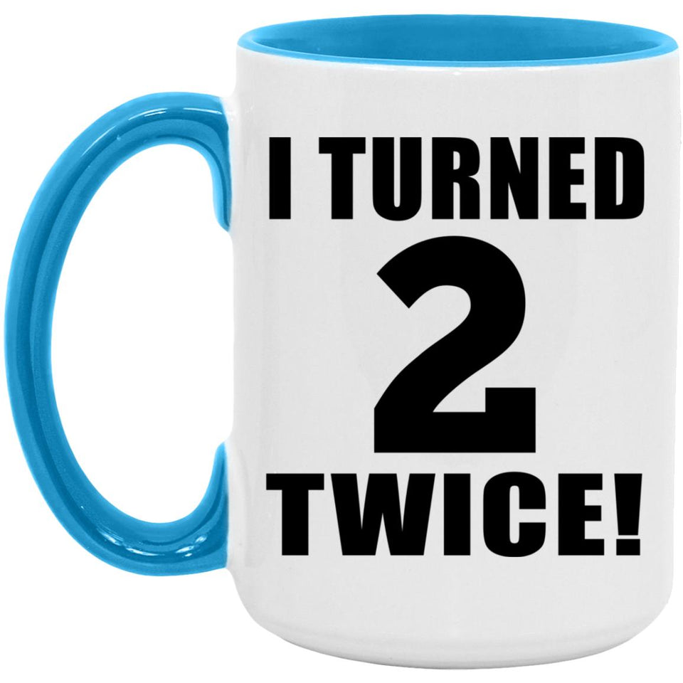 4th Birthday I Turned 2 Twice - 15oz Accent Mug Blue