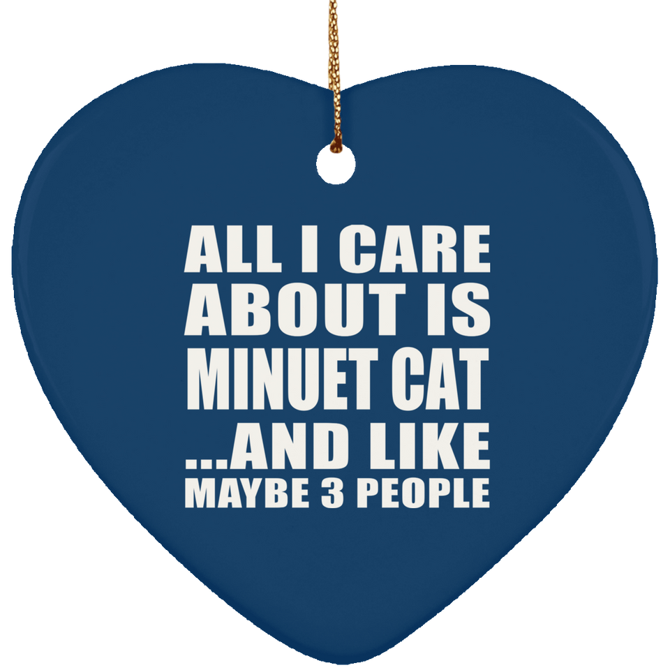 All I Care About Is Minuet Cat - Heart Ornament