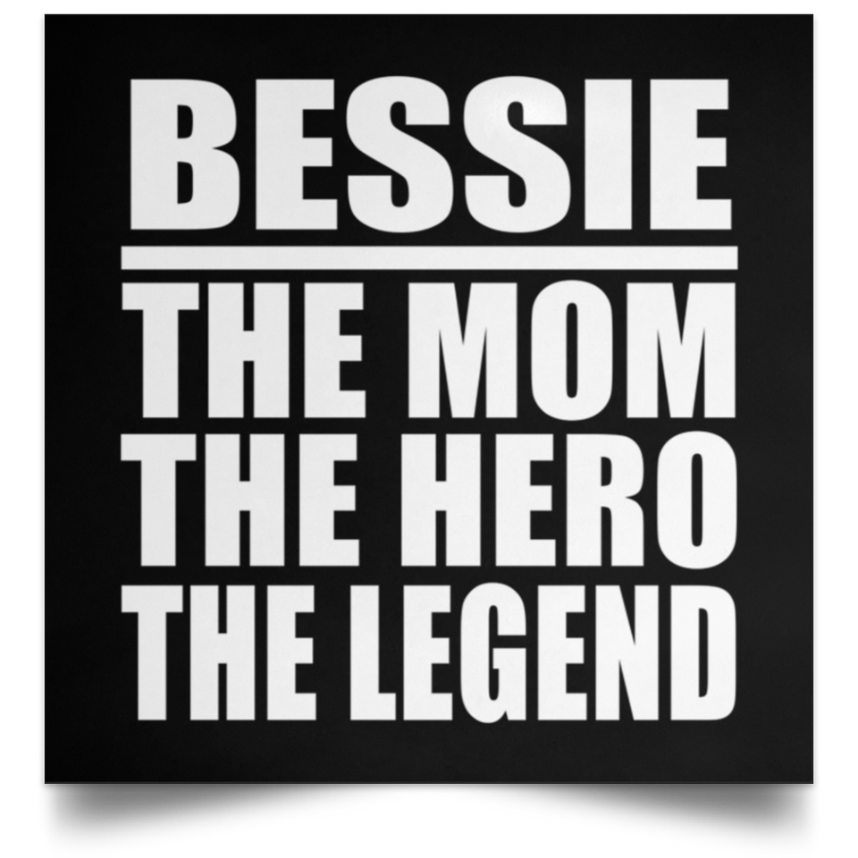 Bessie The Mom The Hero The Legend - Poster Square