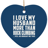 I Love My Husband More Than Rock Climbing - Heart Ornament
