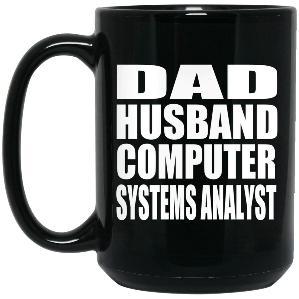 Dad Husband Computer Systems Analyst - 15oz Coffee Mug Black