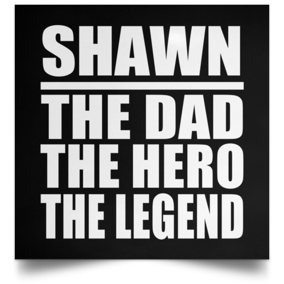 Shawn The Dad The Hero The Legend - Poster Square