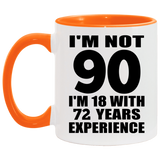 90th Birthday I'm Not 90 I'm 18 With 72 Years Experience - 11oz Accent Mug Orange