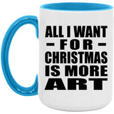 All I Want For Christmas Is More Art - 15oz Accent Mug Blue