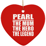 Pearl The Mum The Hero The Legend - Heart Ornament