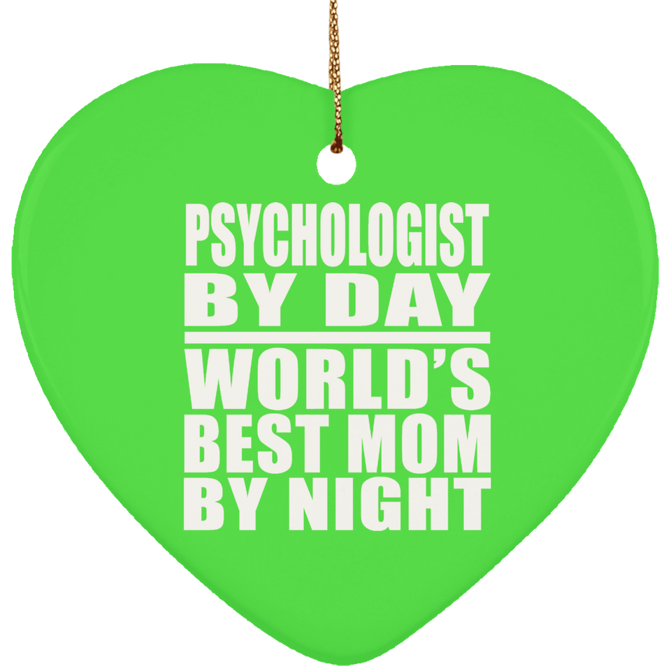 Psychologist By Day World's Best Mom By Night - Heart Ornament