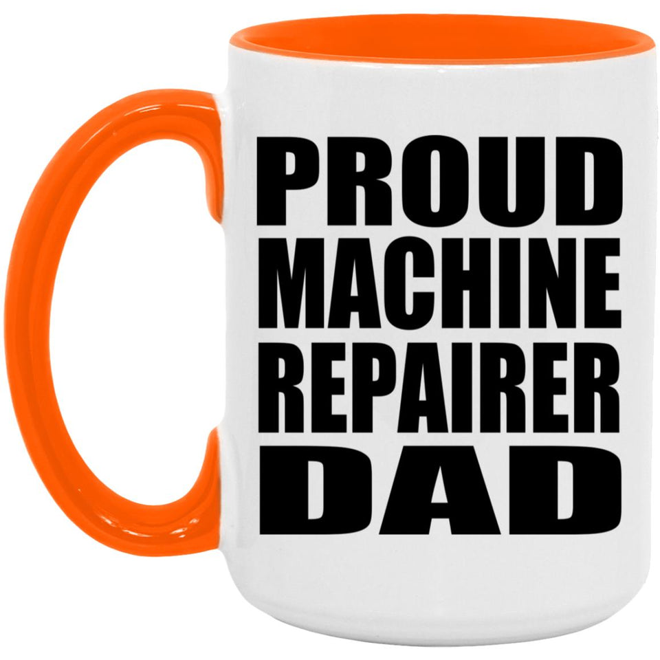 Proud Machine Repairer Dad - 15oz Accent Mug Orange