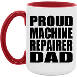 Proud Machine Repairer Dad - 15oz Accent Mug Red