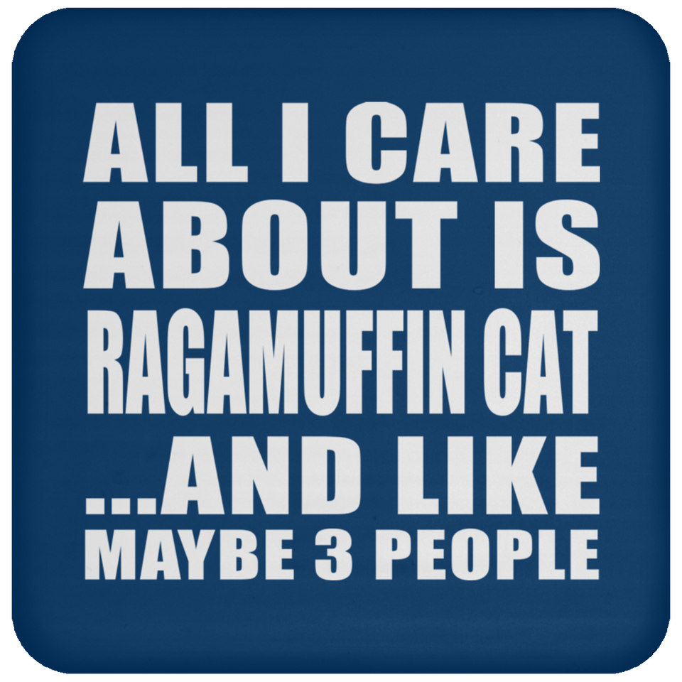 All I Care About Is Ragamuffin Cat - Drink Coaster