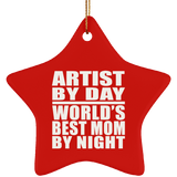 Artist By Day World's Best Mom By Night - Star Ornament