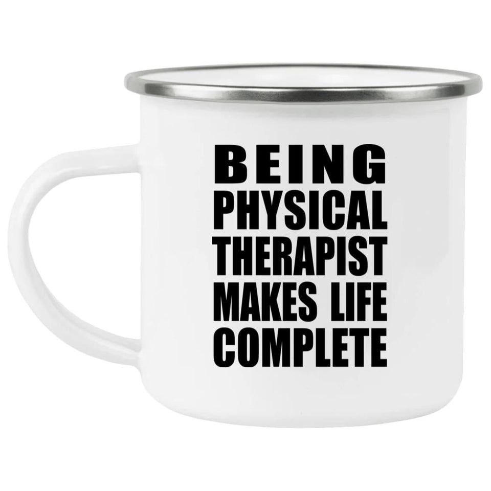 Being Physical Therapist Makes Life Complete - 12oz Camping Mug