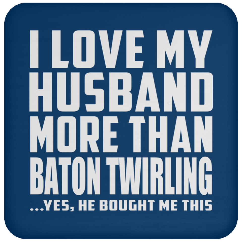 I Love My Husband More Than Baton Twirling - Drink Coaster