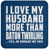 I Love My Husband More Than Baton Twirling - Drink Coaster