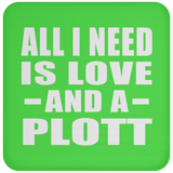 All I Need Is Love And A Plott - Drink Coaster