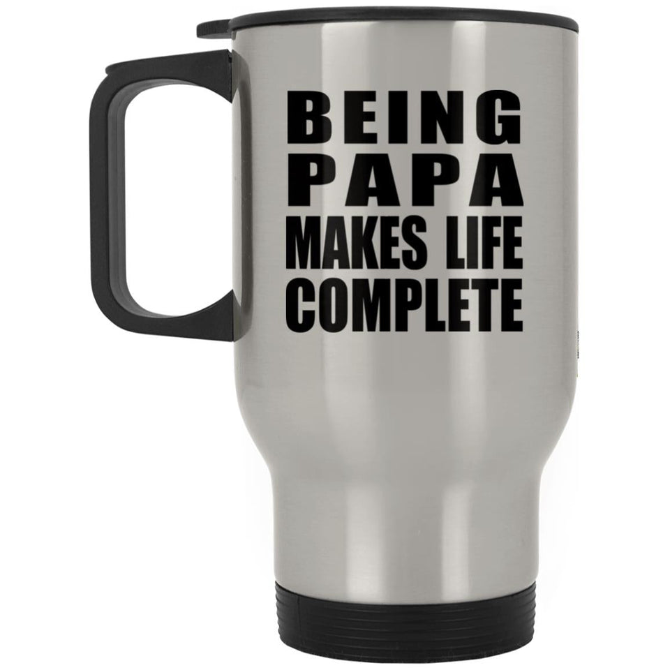 Being Papa Makes Life Complete - Travel Mug Silver