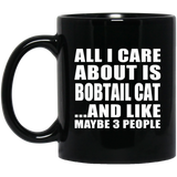 All I Care About Is Bobtail Cat - 11 Oz Coffee Mug Black